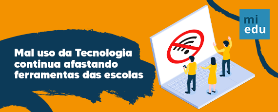 Mal uso da Tecnologia continua afastando ferramentas das escolas