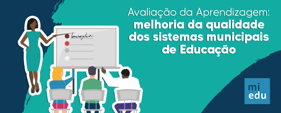 Avaliação da Aprendizagem: melhoria da qualidade dos sistemas municipais de Educação