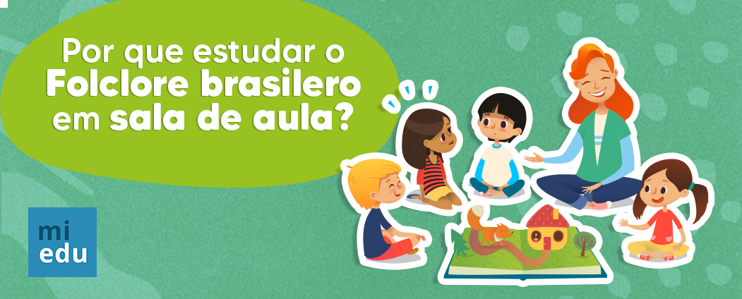 Por que estudar o Folclore brasileiro em sala de aula?